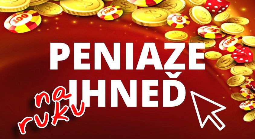 peniaze ihneď