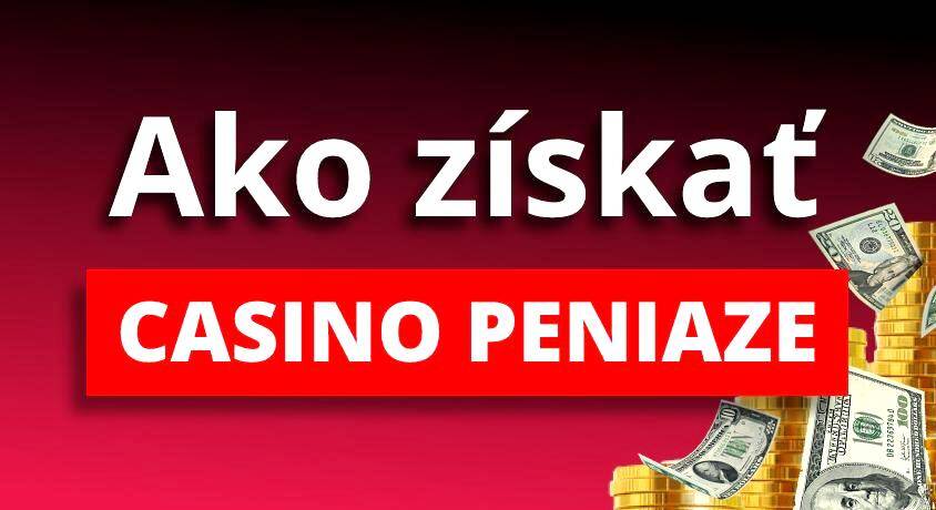 Ako získať peniaze casino