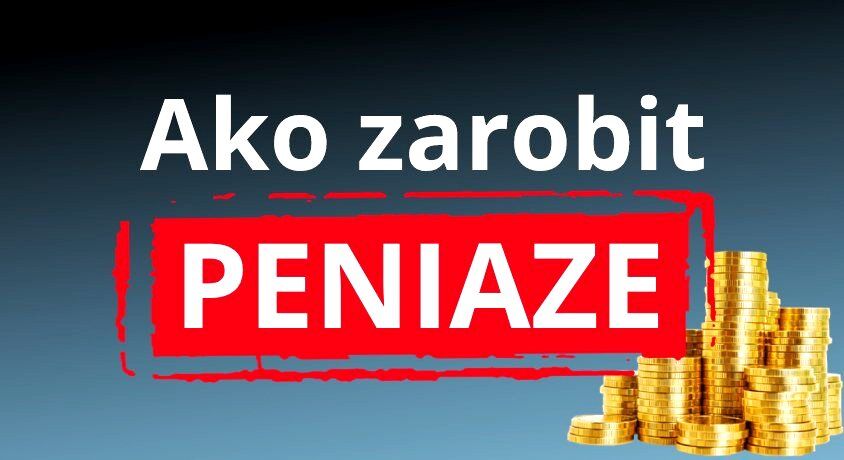 ako zarobiť peniaze